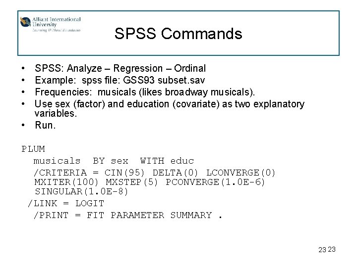 SPSS Commands • • SPSS: Analyze – Regression – Ordinal Example: spss file: GSS