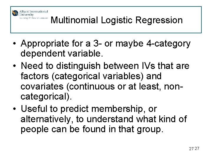 Multinomial Logistic Regression • Appropriate for a 3 - or maybe 4 -category dependent