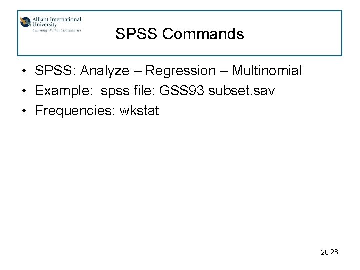 SPSS Commands • SPSS: Analyze – Regression – Multinomial • Example: spss file: GSS