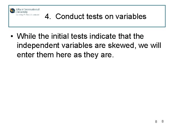 4. Conduct tests on variables • While the initial tests indicate that the independent