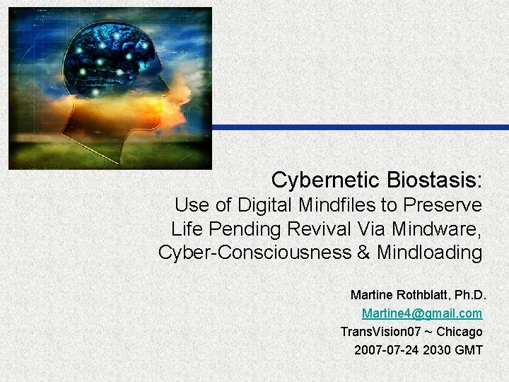 Cybernetic Biostasis: Use of Digital Mindfiles to Preserve Life Pending Revival Via Mindware, Cyber-Consciousness