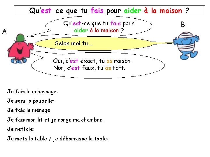 Qu’est-ce que tu fais pour aider à la maison ? A Selon moi tu.