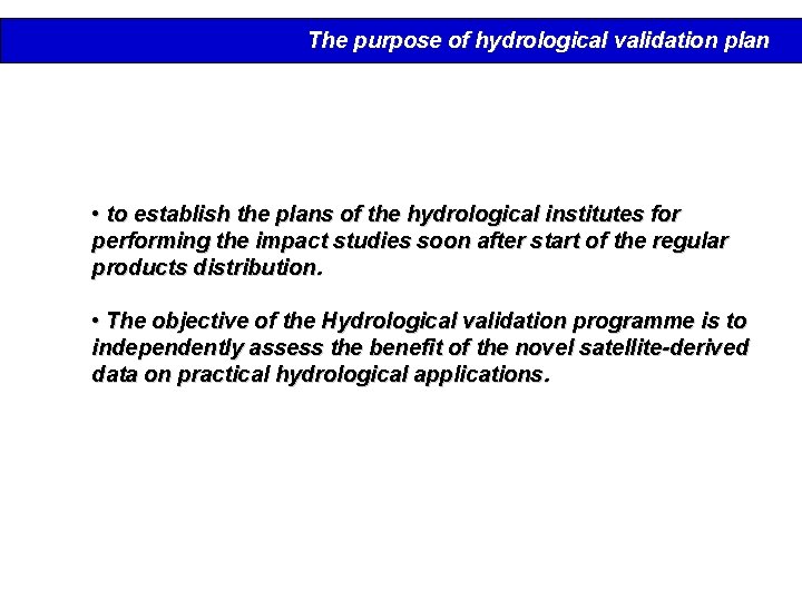 The purpose of hydrological validation plan • to establish the plans of the hydrological