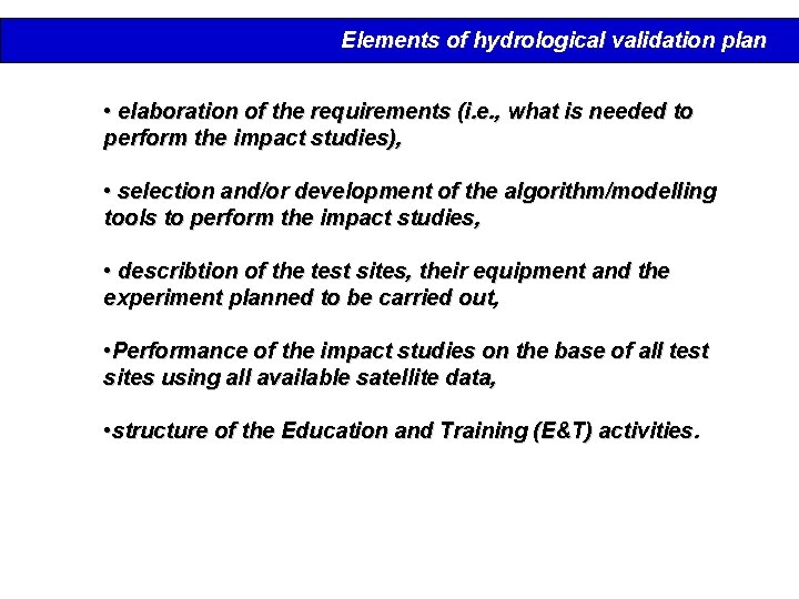 Elements of hydrological validation plan • elaboration of the requirements (i. e. , what