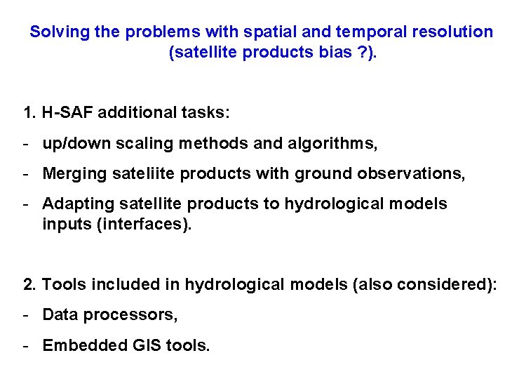 Solving the problems with spatial and temporal resolution (satellite products bias ? ). 1.