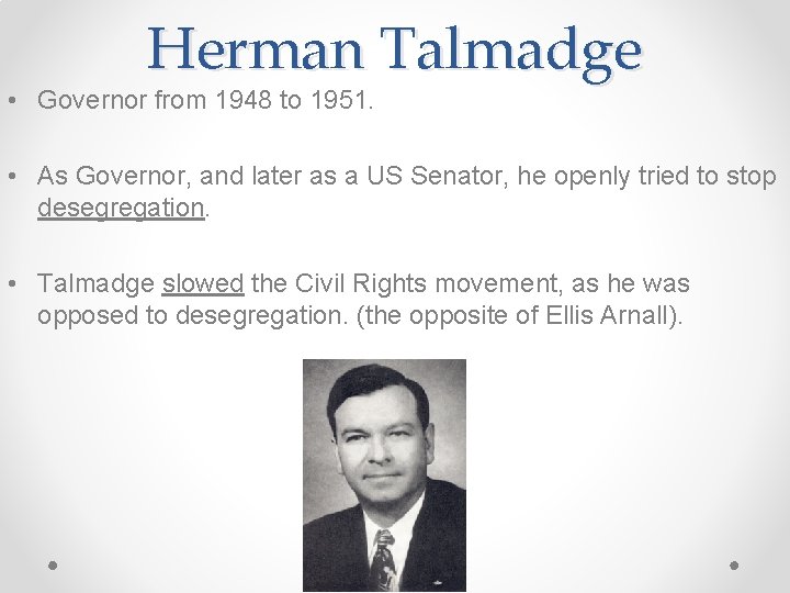 Herman Talmadge • Governor from 1948 to 1951. • As Governor, and later as