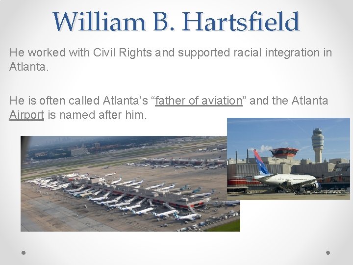 William B. Hartsfield He worked with Civil Rights and supported racial integration in Atlanta.