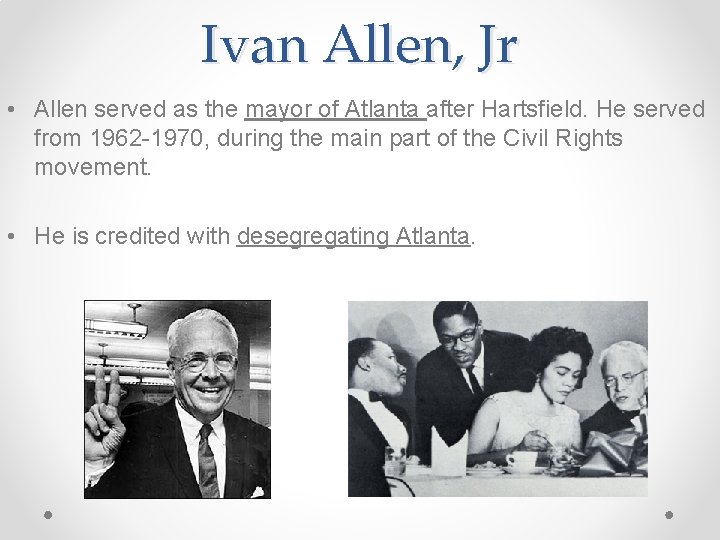 Ivan Allen, Jr • Allen served as the mayor of Atlanta after Hartsfield. He