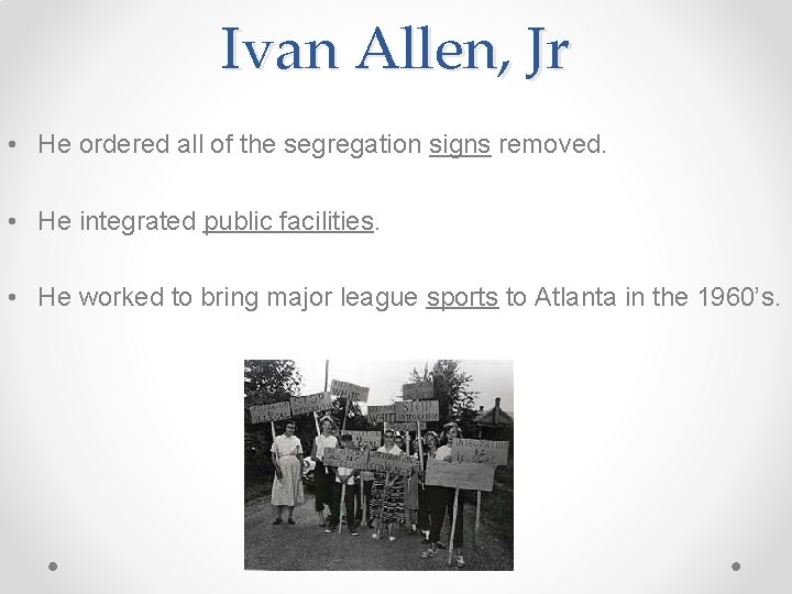 Ivan Allen, Jr • He ordered all of the segregation signs removed. • He