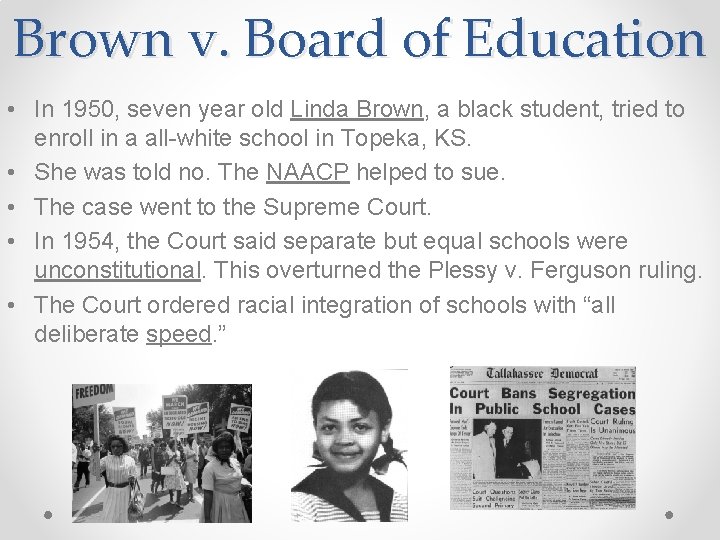 Brown v. Board of Education • In 1950, seven year old Linda Brown, a