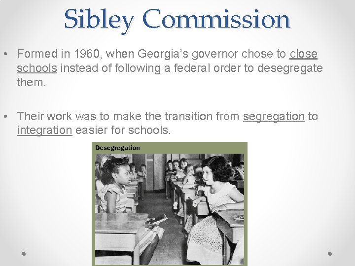 Sibley Commission • Formed in 1960, when Georgia’s governor chose to close schools instead