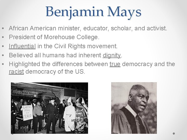 Benjamin Mays • • • African American minister, educator, scholar, and activist. President of