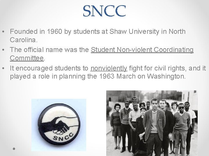 SNCC • Founded in 1960 by students at Shaw University in North Carolina. •