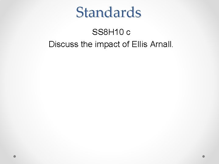 Standards SS 8 H 10 c Discuss the impact of Ellis Arnall. 