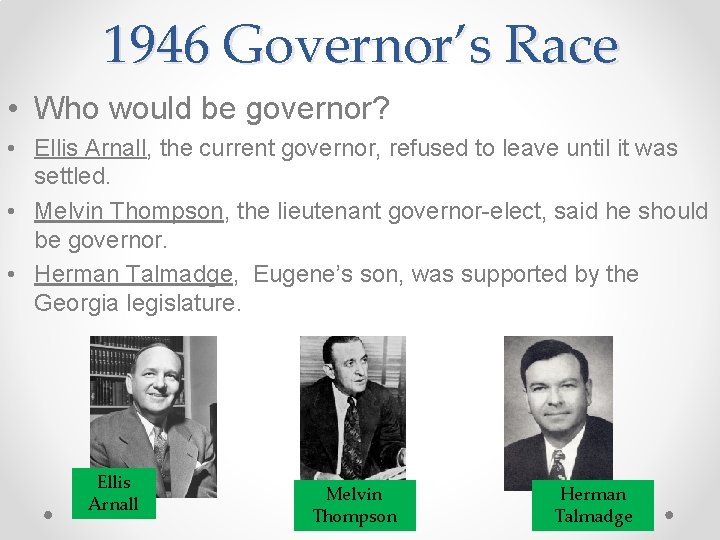 1946 Governor’s Race • Who would be governor? • Ellis Arnall, the current governor,