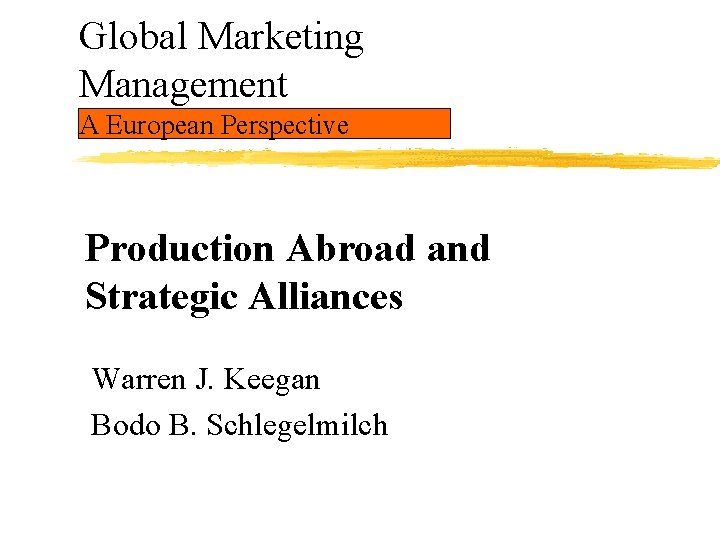 Global Marketing Management A European Perspective Production Abroad and Strategic Alliances Warren J. Keegan