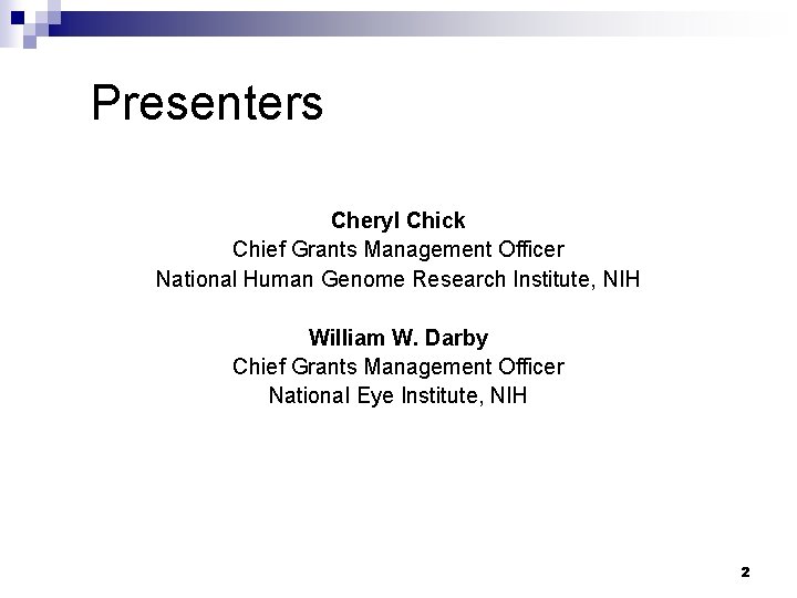 Presenters Cheryl Chick Chief Grants Management Officer National Human Genome Research Institute, NIH William