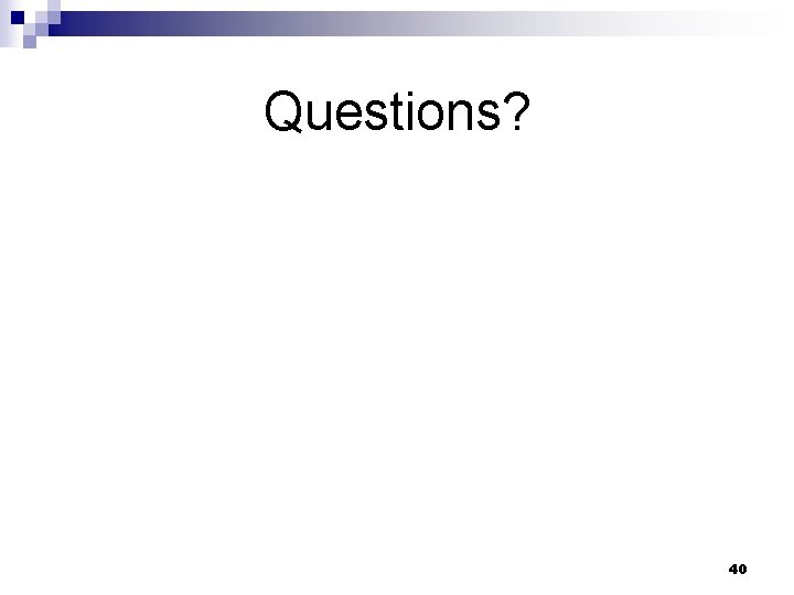 Questions? 40 