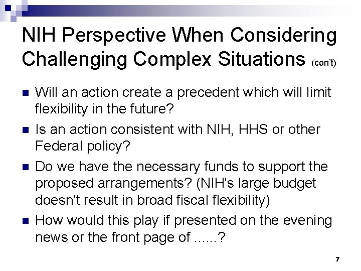 NIH Perspective When Considering Challenging Complex Situations (con’t) n n Will an action create