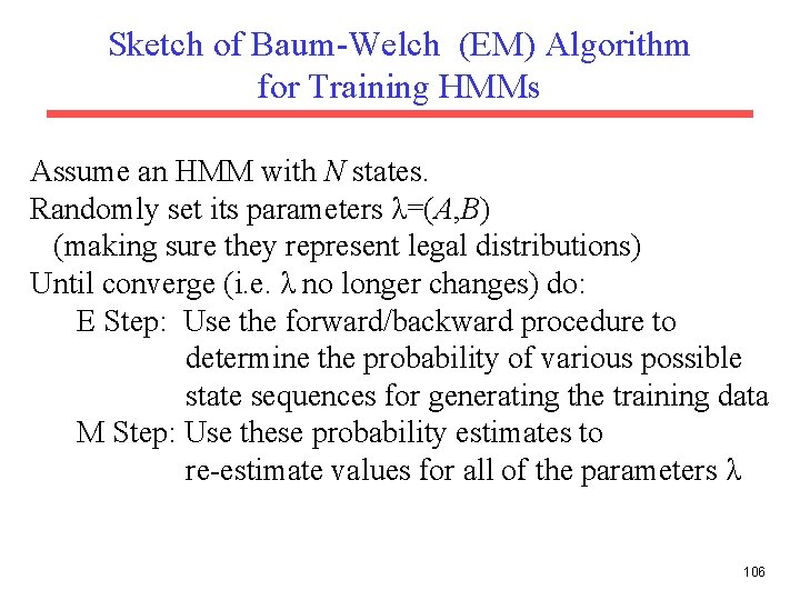 Sketch of Baum-Welch (EM) Algorithm for Training HMMs Assume an HMM with N states.