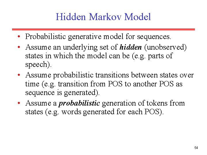 Hidden Markov Model • Probabilistic generative model for sequences. • Assume an underlying set