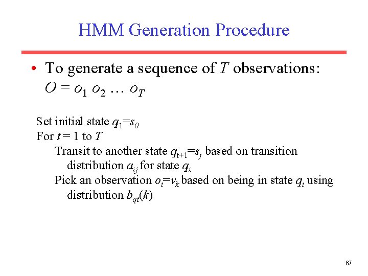 HMM Generation Procedure • To generate a sequence of T observations: O = o