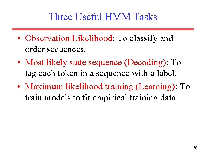 Three Useful HMM Tasks • Observation Likelihood: To classify and order sequences. • Most