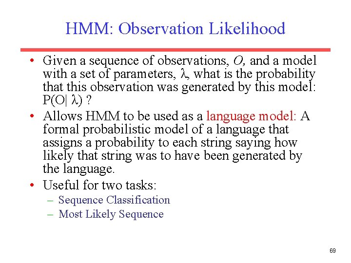 HMM: Observation Likelihood • Given a sequence of observations, O, and a model with