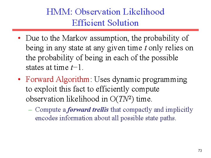 HMM: Observation Likelihood Efficient Solution • Due to the Markov assumption, the probability of