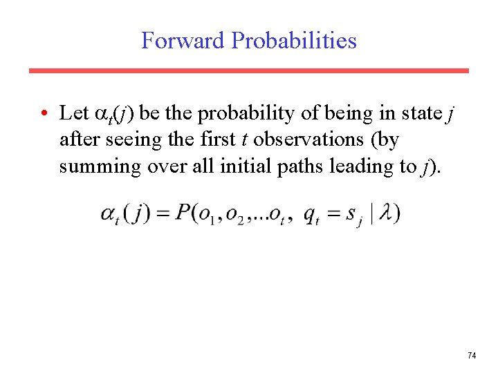 Forward Probabilities • Let t(j) be the probability of being in state j after