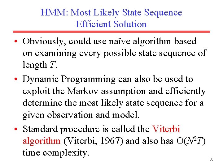 HMM: Most Likely State Sequence Efficient Solution • Obviously, could use naïve algorithm based
