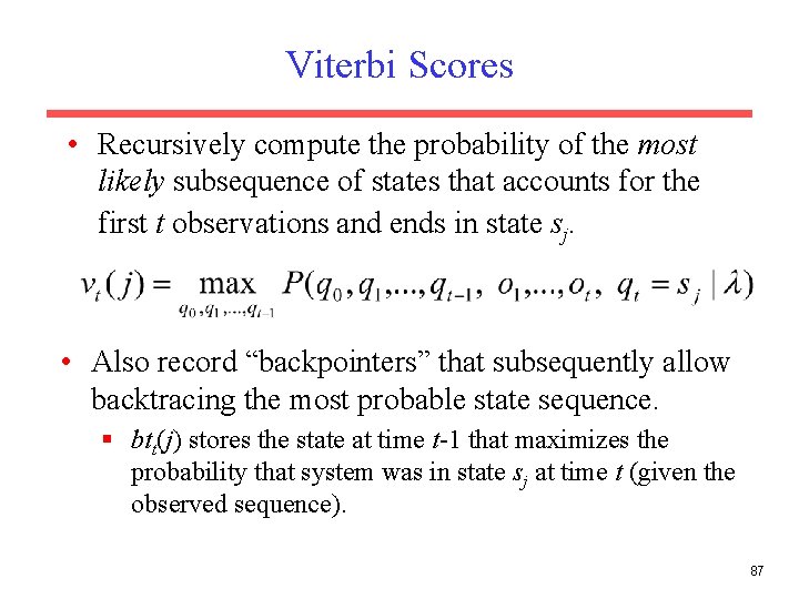 Viterbi Scores • Recursively compute the probability of the most likely subsequence of states