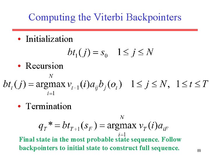 Computing the Viterbi Backpointers • Initialization • Recursion • Termination Final state in the