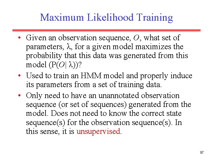 Maximum Likelihood Training • Given an observation sequence, O, what set of parameters, λ,