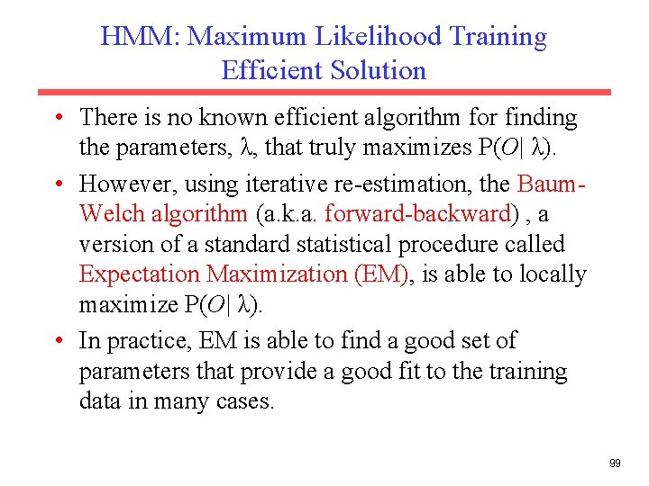 HMM: Maximum Likelihood Training Efficient Solution • There is no known efficient algorithm for