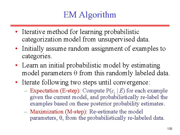 EM Algorithm • Iterative method for learning probabilistic categorization model from unsupervised data. •