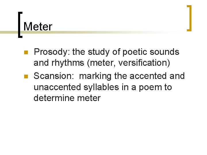 Meter n n Prosody: the study of poetic sounds and rhythms (meter, versification) Scansion: