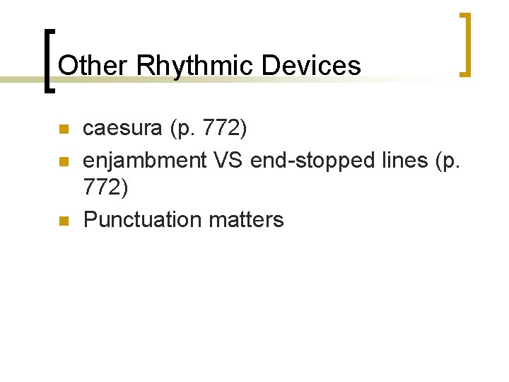 Other Rhythmic Devices n n n caesura (p. 772) enjambment VS end-stopped lines (p.