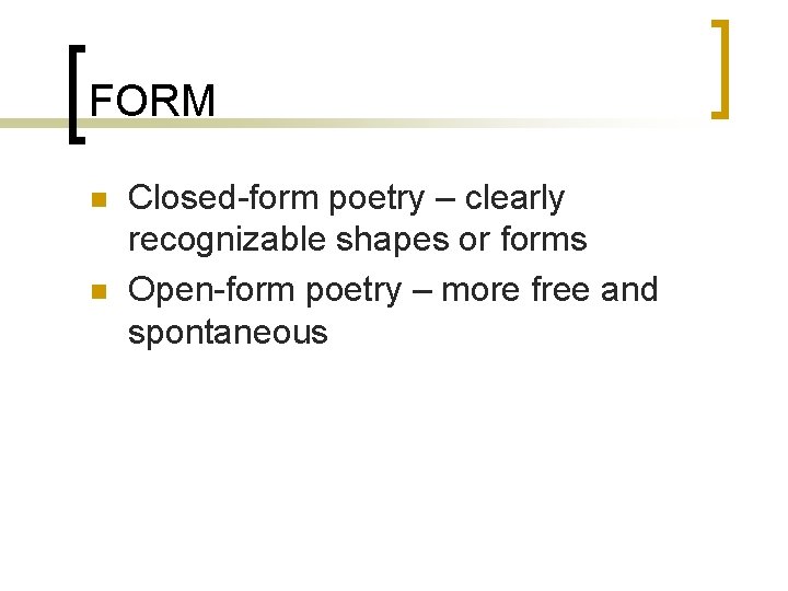 FORM n n Closed-form poetry – clearly recognizable shapes or forms Open-form poetry –