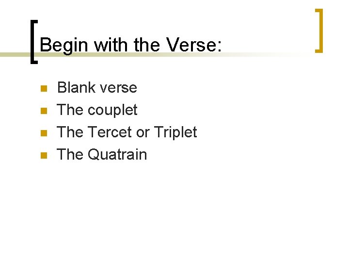 Begin with the Verse: n n Blank verse The couplet The Tercet or Triplet