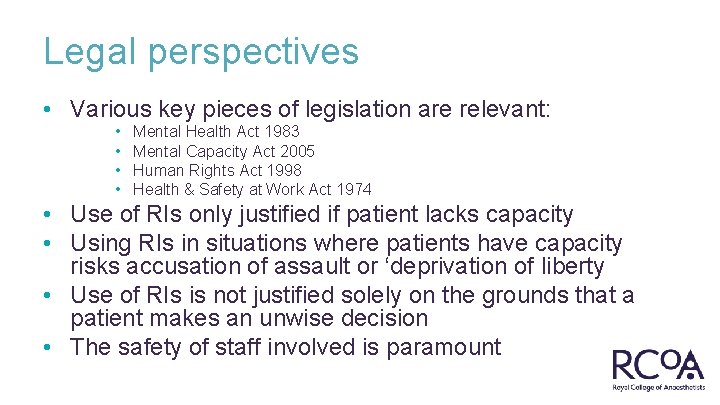 Legal perspectives • Various key pieces of legislation are relevant: • • Mental Health