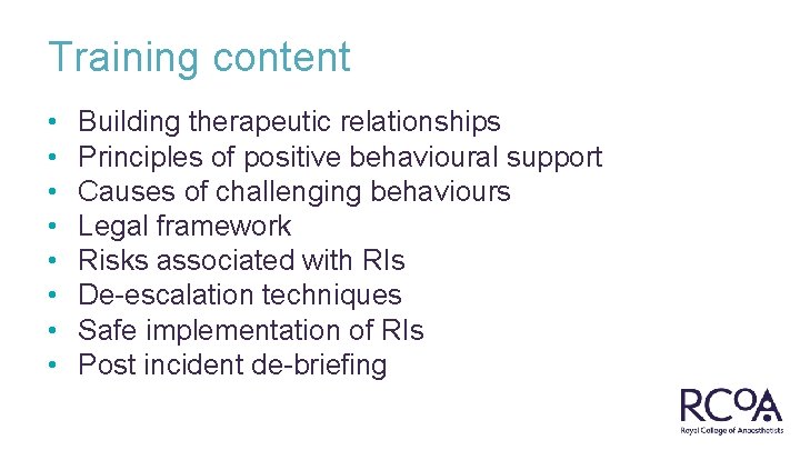 Training content • • Building therapeutic relationships Principles of positive behavioural support Causes of