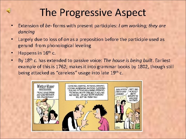 The Progressive Aspect • Extension of be- forms with present participles: I am working;