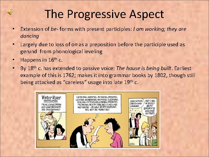 The Progressive Aspect • Extension of be- forms with present participles: I am working;