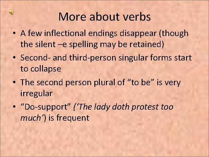 More about verbs • A few inflectional endings disappear (though the silent –e spelling