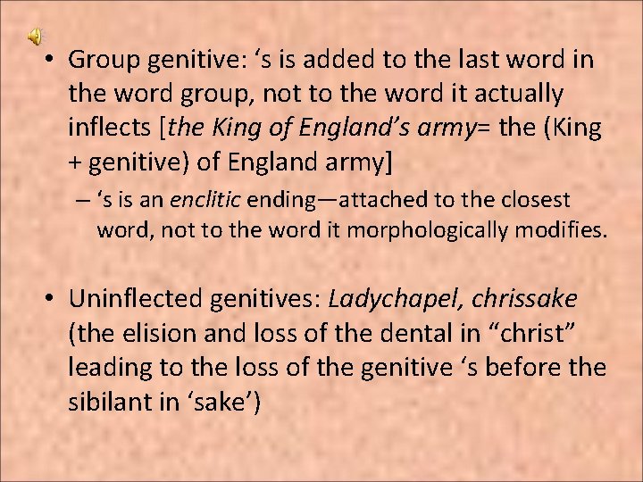  • Group genitive: ‘s is added to the last word in the word