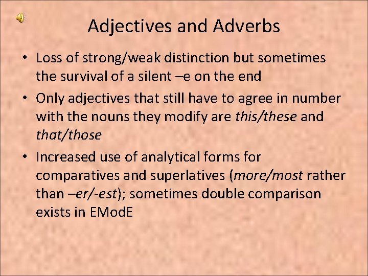 Adjectives and Adverbs • Loss of strong/weak distinction but sometimes the survival of a