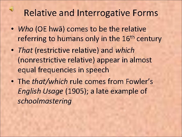 Relative and Interrogative Forms • Who (OE hwā) comes to be the relative referring