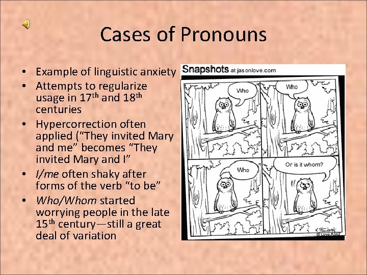 Cases of Pronouns • Example of linguistic anxiety • Attempts to regularize usage in