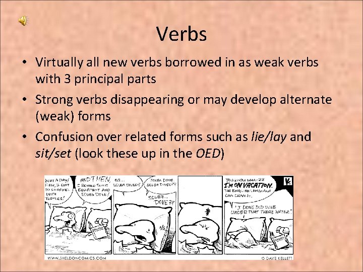 Verbs • Virtually all new verbs borrowed in as weak verbs with 3 principal